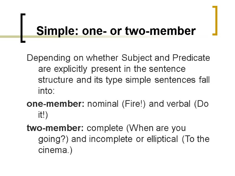 Simple: one- or two-member Depending on whether Subject and Predicate are explicitly present in